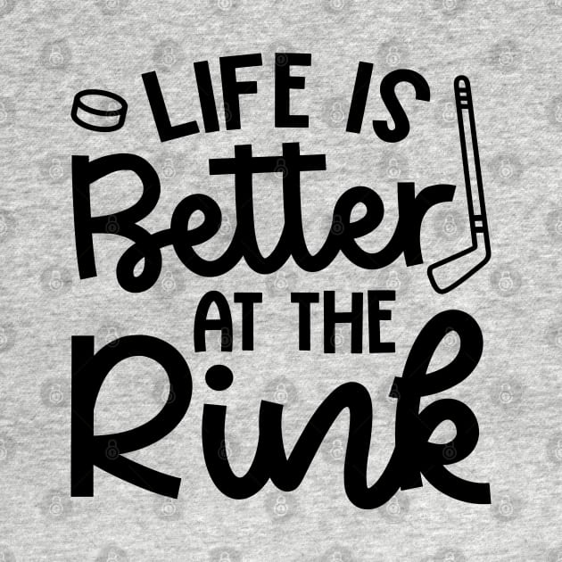 Life Is Better At The Rink Ice Hockey Cute Funny by GlimmerDesigns